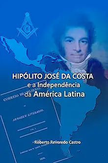 HIPÓLITO JOSÉ DA COSTA
e a Independência da América Latina